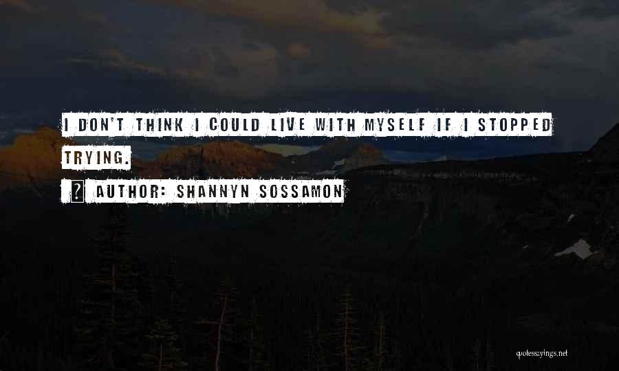 Shannyn Sossamon Quotes: I Don't Think I Could Live With Myself If I Stopped Trying.