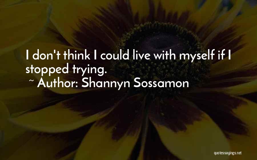 Shannyn Sossamon Quotes: I Don't Think I Could Live With Myself If I Stopped Trying.