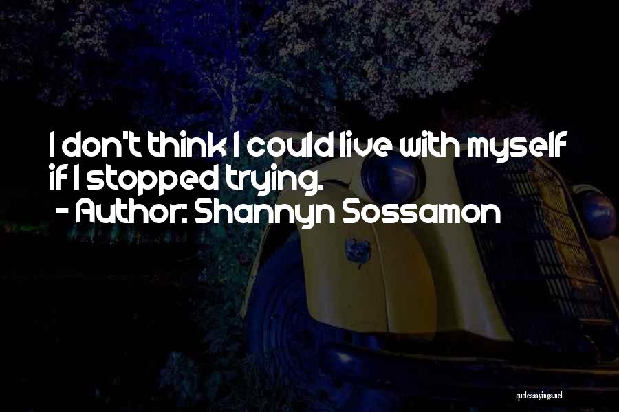 Shannyn Sossamon Quotes: I Don't Think I Could Live With Myself If I Stopped Trying.