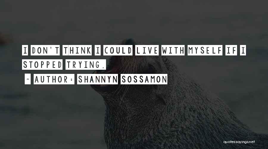 Shannyn Sossamon Quotes: I Don't Think I Could Live With Myself If I Stopped Trying.