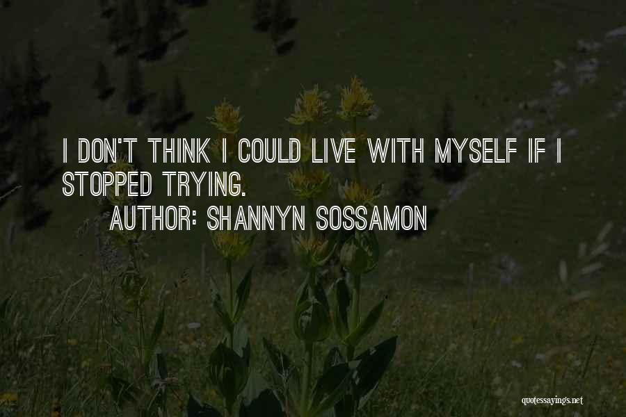 Shannyn Sossamon Quotes: I Don't Think I Could Live With Myself If I Stopped Trying.