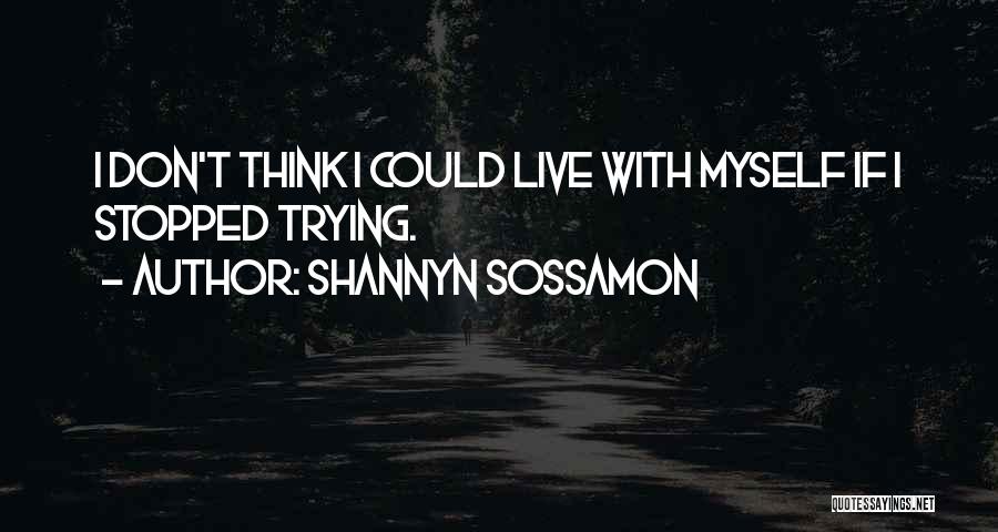 Shannyn Sossamon Quotes: I Don't Think I Could Live With Myself If I Stopped Trying.