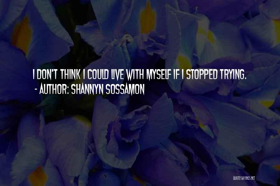 Shannyn Sossamon Quotes: I Don't Think I Could Live With Myself If I Stopped Trying.