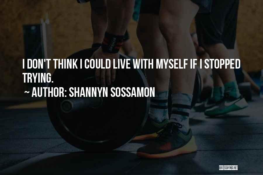 Shannyn Sossamon Quotes: I Don't Think I Could Live With Myself If I Stopped Trying.