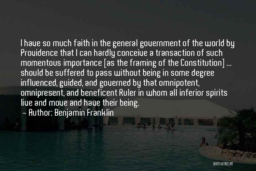 Benjamin Franklin Quotes: I Have So Much Faith In The General Government Of The World By Providence That I Can Hardly Conceive A