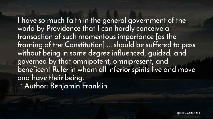 Benjamin Franklin Quotes: I Have So Much Faith In The General Government Of The World By Providence That I Can Hardly Conceive A