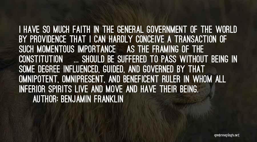 Benjamin Franklin Quotes: I Have So Much Faith In The General Government Of The World By Providence That I Can Hardly Conceive A