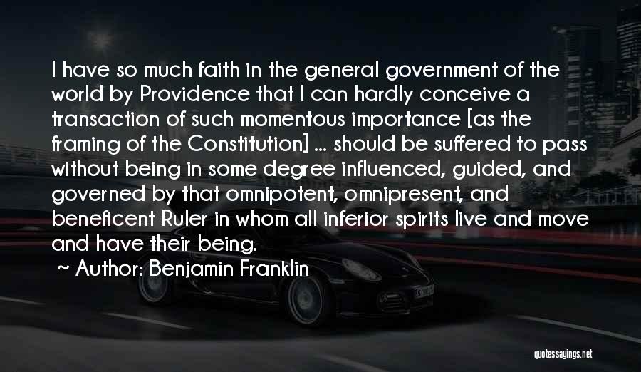 Benjamin Franklin Quotes: I Have So Much Faith In The General Government Of The World By Providence That I Can Hardly Conceive A