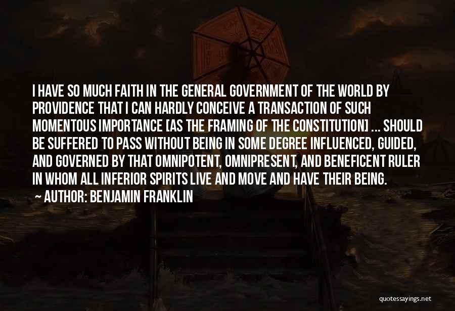 Benjamin Franklin Quotes: I Have So Much Faith In The General Government Of The World By Providence That I Can Hardly Conceive A
