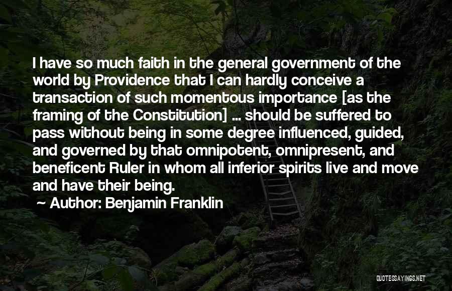 Benjamin Franklin Quotes: I Have So Much Faith In The General Government Of The World By Providence That I Can Hardly Conceive A