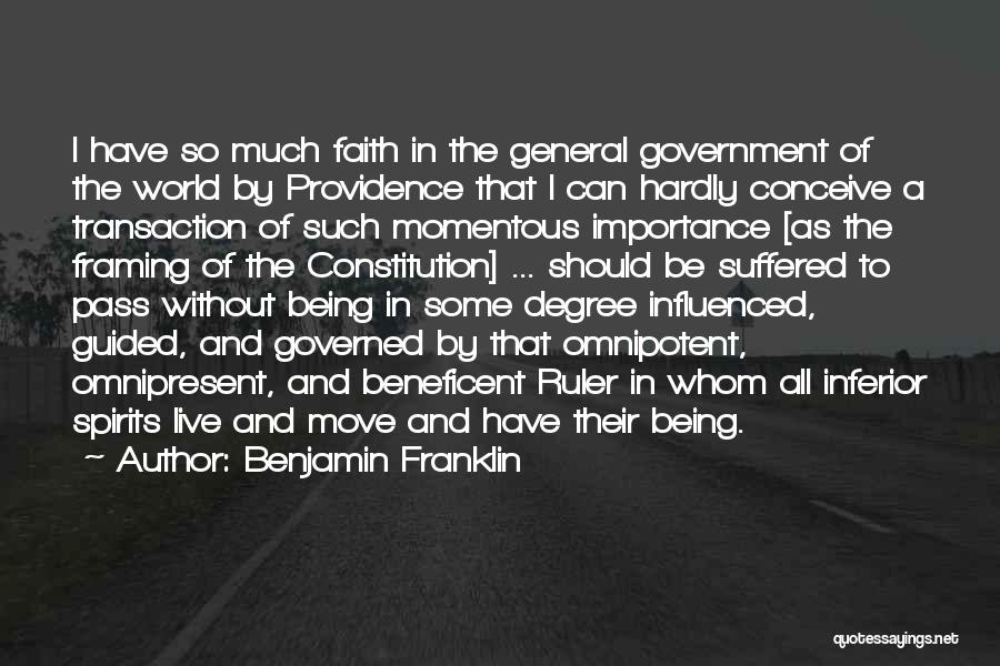 Benjamin Franklin Quotes: I Have So Much Faith In The General Government Of The World By Providence That I Can Hardly Conceive A