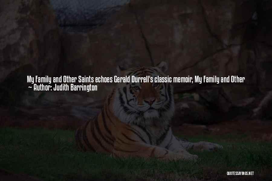 Judith Barrington Quotes: My Family And Other Saints Echoes Gerald Durrell's Classic Memoir, My Family And Other Animals, Not Only In Its Title,