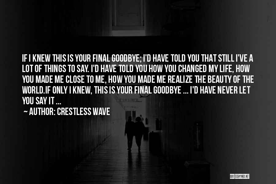 Crestless Wave Quotes: If I Knew This Is Your Final Goodbye; I'd Have Told You That Still I've A Lot Of Things To