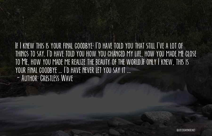 Crestless Wave Quotes: If I Knew This Is Your Final Goodbye; I'd Have Told You That Still I've A Lot Of Things To