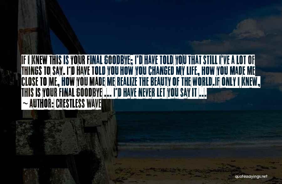 Crestless Wave Quotes: If I Knew This Is Your Final Goodbye; I'd Have Told You That Still I've A Lot Of Things To