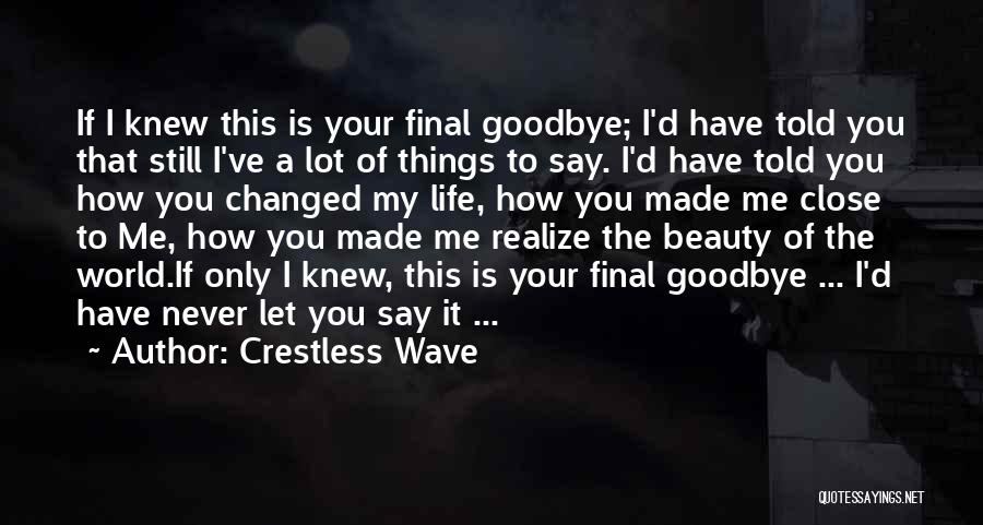 Crestless Wave Quotes: If I Knew This Is Your Final Goodbye; I'd Have Told You That Still I've A Lot Of Things To