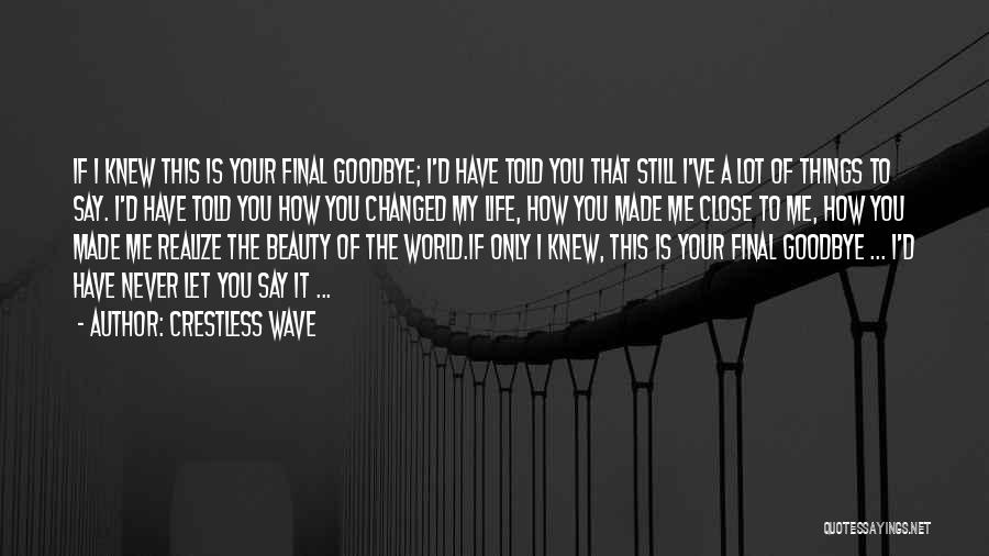 Crestless Wave Quotes: If I Knew This Is Your Final Goodbye; I'd Have Told You That Still I've A Lot Of Things To