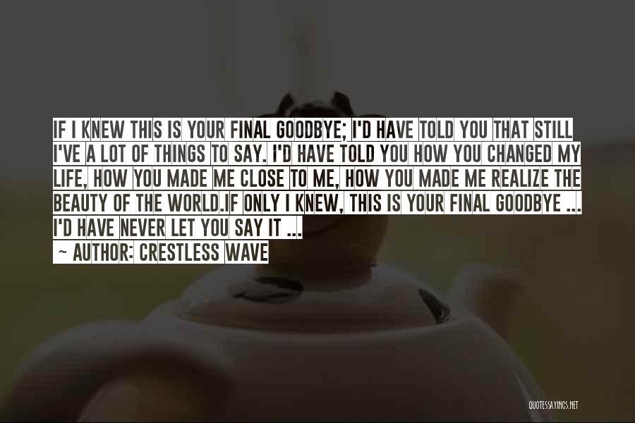 Crestless Wave Quotes: If I Knew This Is Your Final Goodbye; I'd Have Told You That Still I've A Lot Of Things To