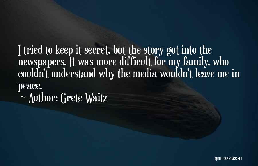 Grete Waitz Quotes: I Tried To Keep It Secret, But The Story Got Into The Newspapers. It Was More Difficult For My Family,