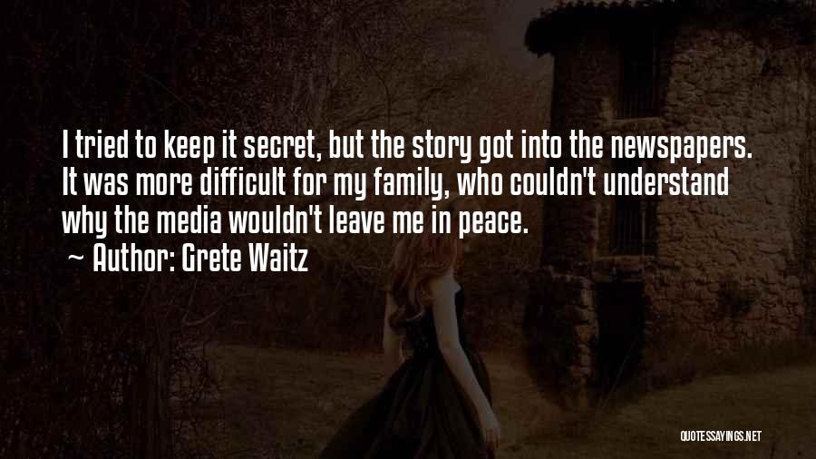 Grete Waitz Quotes: I Tried To Keep It Secret, But The Story Got Into The Newspapers. It Was More Difficult For My Family,