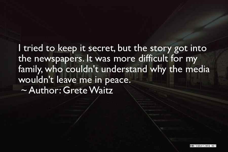 Grete Waitz Quotes: I Tried To Keep It Secret, But The Story Got Into The Newspapers. It Was More Difficult For My Family,