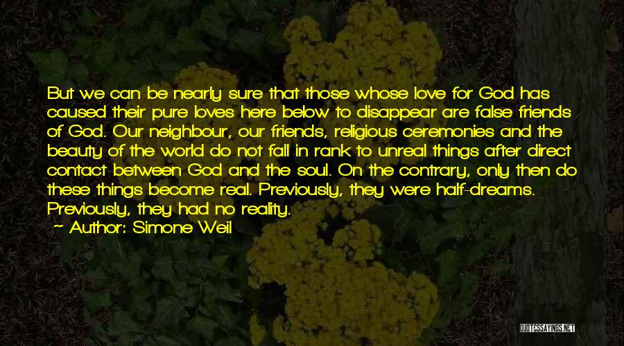 Simone Weil Quotes: But We Can Be Nearly Sure That Those Whose Love For God Has Caused Their Pure Loves Here Below To