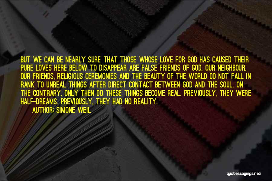 Simone Weil Quotes: But We Can Be Nearly Sure That Those Whose Love For God Has Caused Their Pure Loves Here Below To