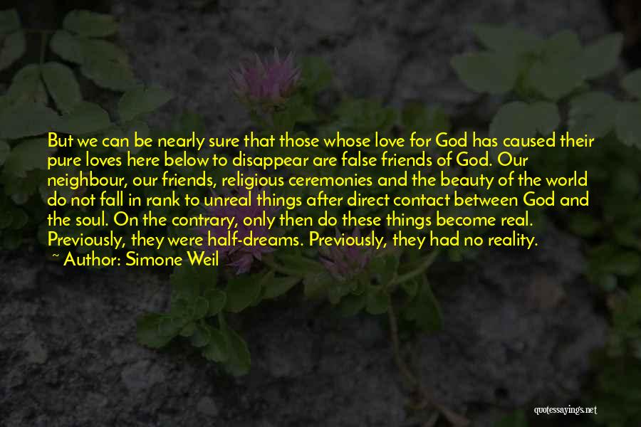 Simone Weil Quotes: But We Can Be Nearly Sure That Those Whose Love For God Has Caused Their Pure Loves Here Below To