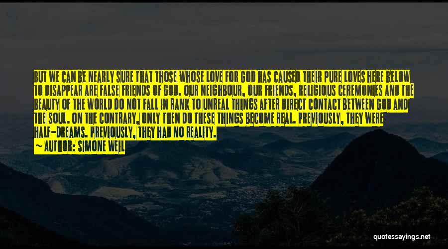 Simone Weil Quotes: But We Can Be Nearly Sure That Those Whose Love For God Has Caused Their Pure Loves Here Below To