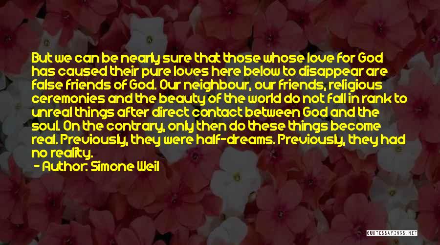 Simone Weil Quotes: But We Can Be Nearly Sure That Those Whose Love For God Has Caused Their Pure Loves Here Below To