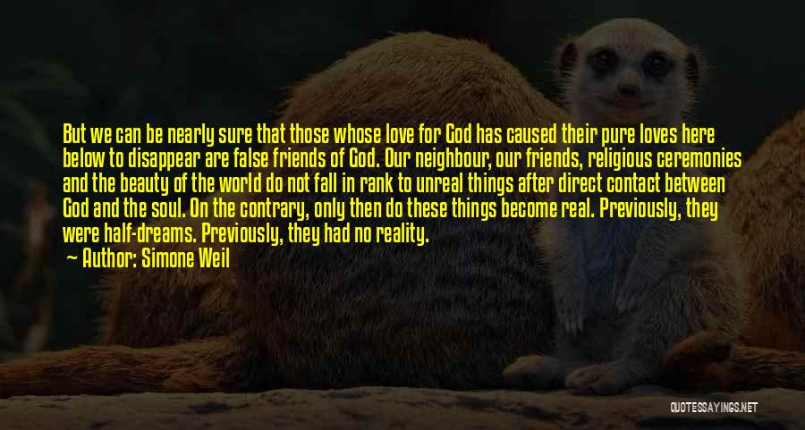 Simone Weil Quotes: But We Can Be Nearly Sure That Those Whose Love For God Has Caused Their Pure Loves Here Below To