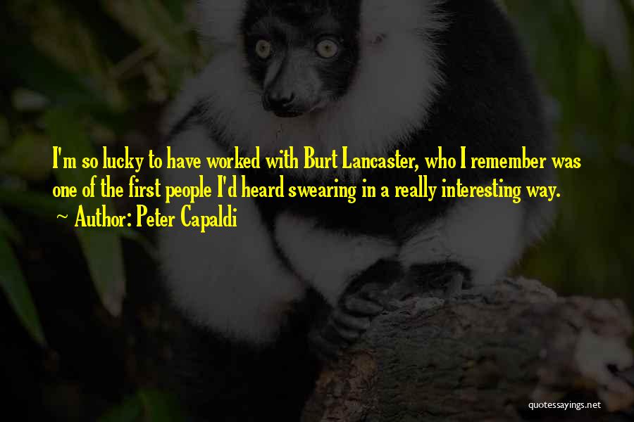 Peter Capaldi Quotes: I'm So Lucky To Have Worked With Burt Lancaster, Who I Remember Was One Of The First People I'd Heard