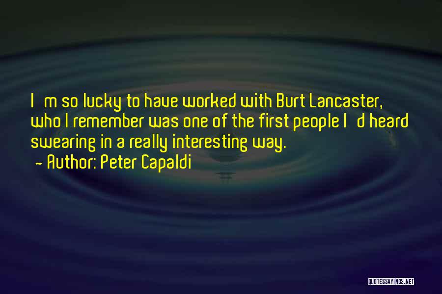 Peter Capaldi Quotes: I'm So Lucky To Have Worked With Burt Lancaster, Who I Remember Was One Of The First People I'd Heard