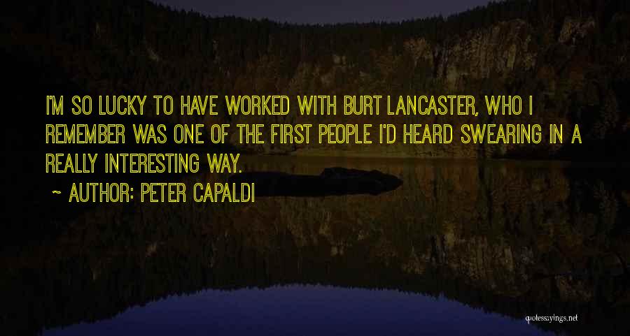 Peter Capaldi Quotes: I'm So Lucky To Have Worked With Burt Lancaster, Who I Remember Was One Of The First People I'd Heard