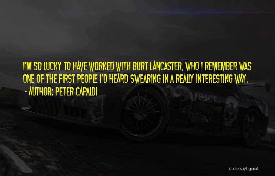 Peter Capaldi Quotes: I'm So Lucky To Have Worked With Burt Lancaster, Who I Remember Was One Of The First People I'd Heard