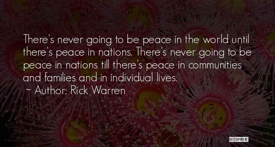 Rick Warren Quotes: There's Never Going To Be Peace In The World Until There's Peace In Nations. There's Never Going To Be Peace