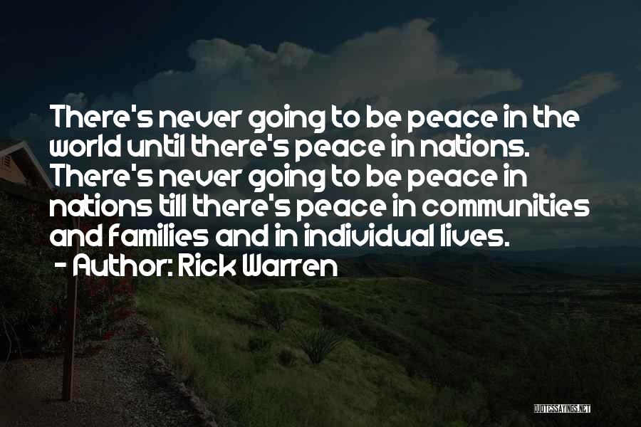 Rick Warren Quotes: There's Never Going To Be Peace In The World Until There's Peace In Nations. There's Never Going To Be Peace