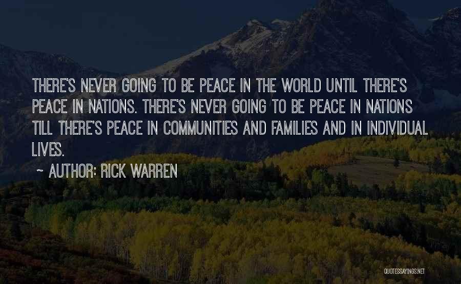 Rick Warren Quotes: There's Never Going To Be Peace In The World Until There's Peace In Nations. There's Never Going To Be Peace