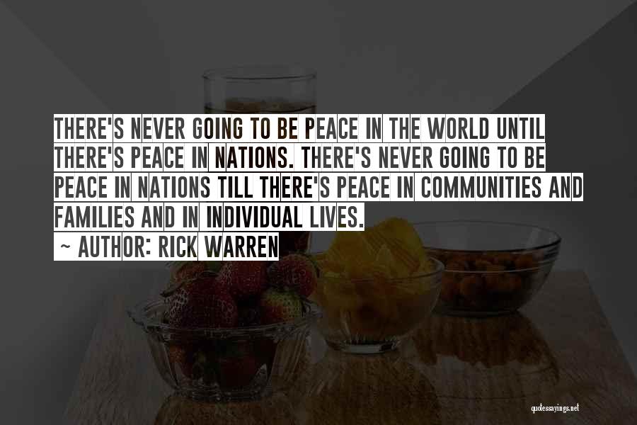 Rick Warren Quotes: There's Never Going To Be Peace In The World Until There's Peace In Nations. There's Never Going To Be Peace