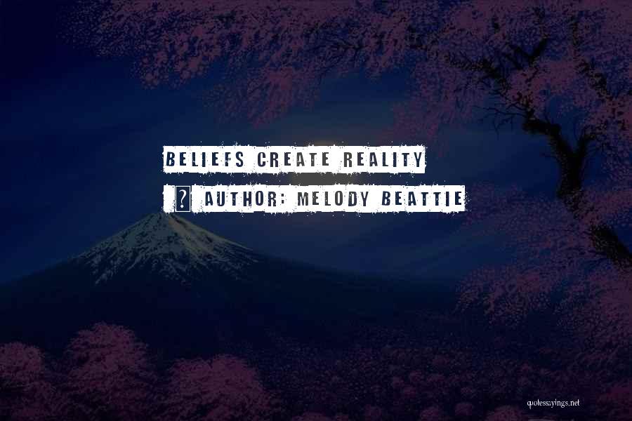 Melody Beattie Quotes: Beliefs Create Reality