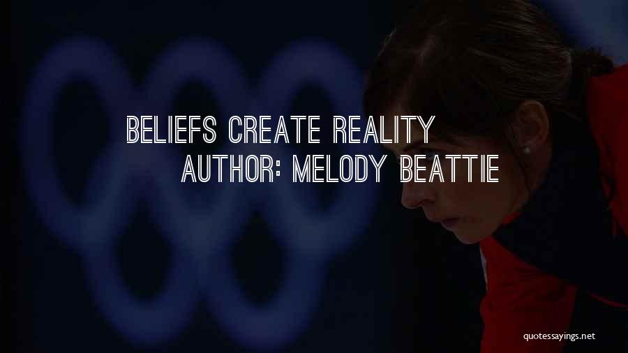 Melody Beattie Quotes: Beliefs Create Reality