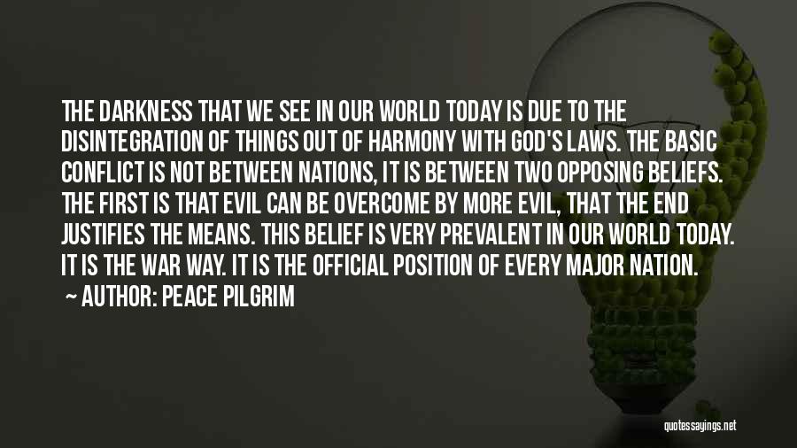 Peace Pilgrim Quotes: The Darkness That We See In Our World Today Is Due To The Disintegration Of Things Out Of Harmony With