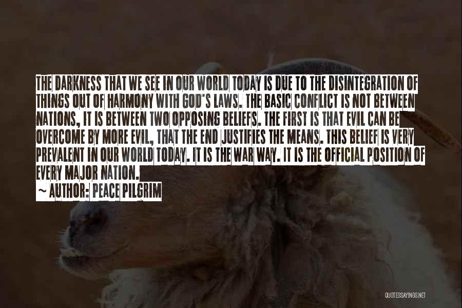 Peace Pilgrim Quotes: The Darkness That We See In Our World Today Is Due To The Disintegration Of Things Out Of Harmony With