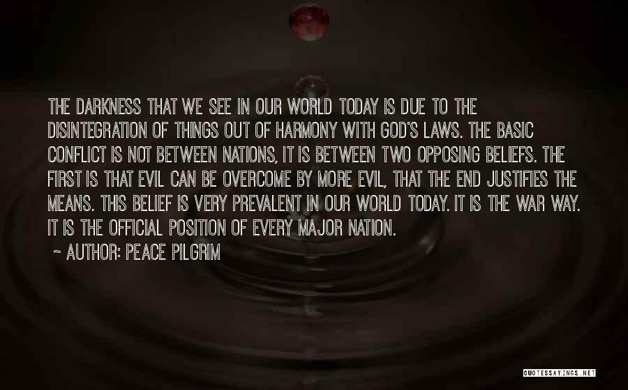 Peace Pilgrim Quotes: The Darkness That We See In Our World Today Is Due To The Disintegration Of Things Out Of Harmony With