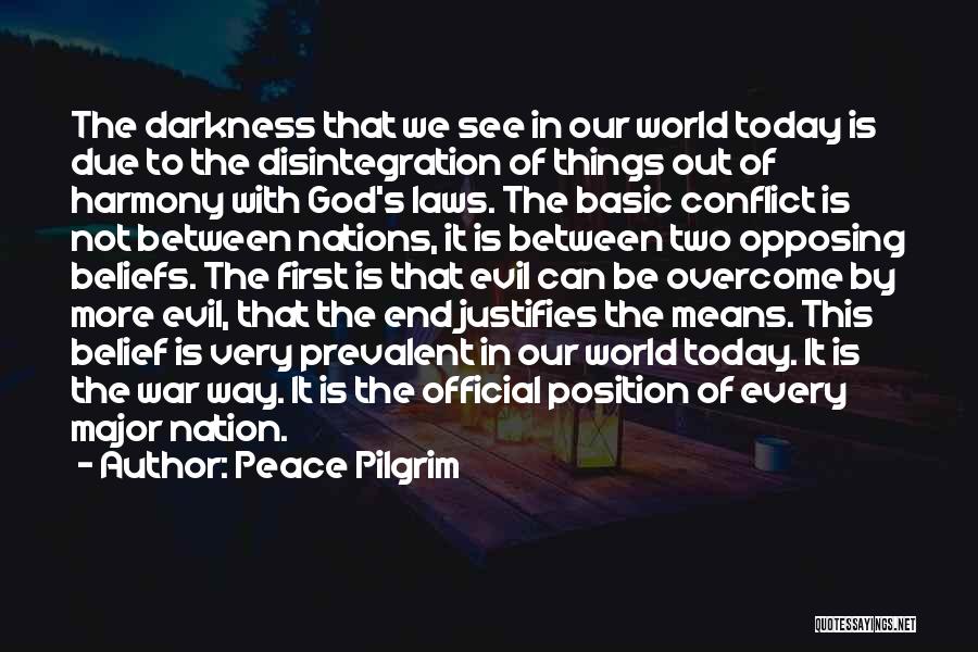 Peace Pilgrim Quotes: The Darkness That We See In Our World Today Is Due To The Disintegration Of Things Out Of Harmony With