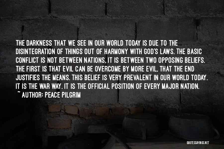 Peace Pilgrim Quotes: The Darkness That We See In Our World Today Is Due To The Disintegration Of Things Out Of Harmony With