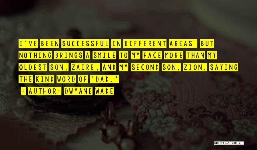 Dwyane Wade Quotes: I've Been Successful In Different Areas, But Nothing Brings A Smile To My Face More Than My Oldest Son, Zaire,