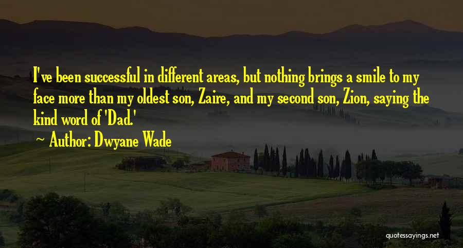 Dwyane Wade Quotes: I've Been Successful In Different Areas, But Nothing Brings A Smile To My Face More Than My Oldest Son, Zaire,