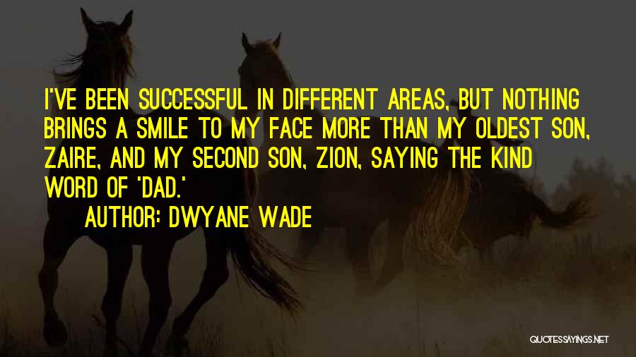 Dwyane Wade Quotes: I've Been Successful In Different Areas, But Nothing Brings A Smile To My Face More Than My Oldest Son, Zaire,