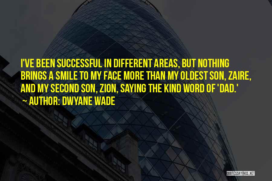 Dwyane Wade Quotes: I've Been Successful In Different Areas, But Nothing Brings A Smile To My Face More Than My Oldest Son, Zaire,